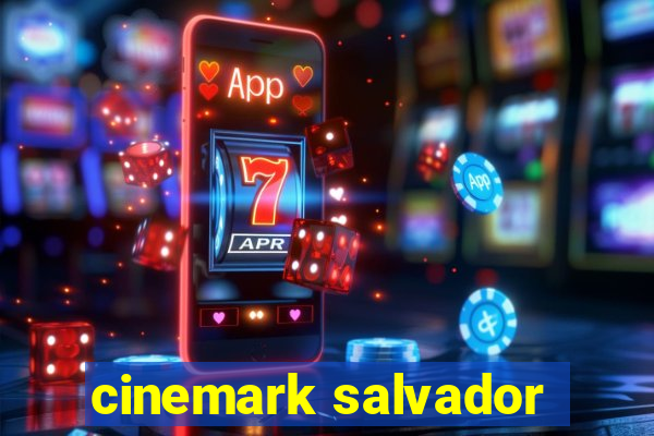 cinemark salvador